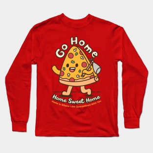 pizza go home Long Sleeve T-Shirt